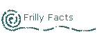 Frilly Facts
